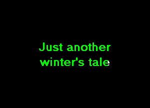 Just another

winter's tale