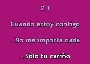 21

Cuando estoy contigo

..No me importa nada

..Sc3lo tu carir10