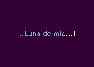 ..Luna de mie...l