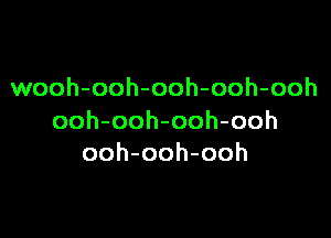 wooh-ooh-ooh-ooh-ooh

ooh-ooh-ooh-ooh
ooh-ooh-ooh