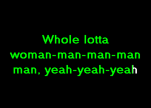 Whole Iotta

woman-man-man-man
man, yeah-yeah-yeah