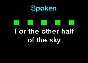 Spoken

El El El El E1
For the other half

of the sky