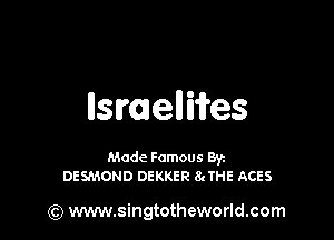 IlsmellWes

Made Famous Ban
DESMOND DEKKER 84THE ACES

(Q www.singtotheworld.com