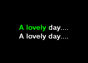 A lovely day....

A lovely day....