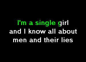 I'm a single girl

and I know all about
men and their lies