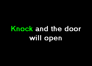 Knock and the door

will open