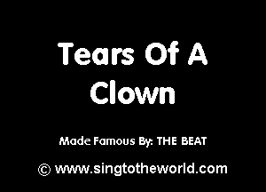 Team 01? A
Clown

Made Famous By. THE BEAT

(Q www.singtotheworld.com
