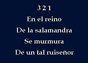 3 2 1
En el reino
De la salamandra

Se mtu'mura

De un tal ruisefwr l