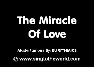 The Mivuclle

Of mute

Made Famous Byz EUMHMICS

(z) www.singtotheworld.com