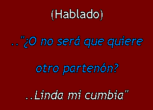 (Hablado)

..Linda mi cumbia