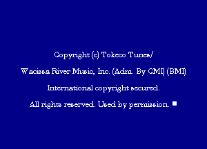 Copyright (c) Tokooo TuncaJ
Waning Rim Music, Inc. (Adm. By CMU (EMU
Inmn'onsl copyright Banned.

All rights named. Used by pmm'ssion. I