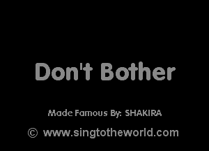 Dm'? Idlhelr

Made Famous 8y. SHAKIRA

Gt) www.singtotheworld.com