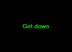 Get down