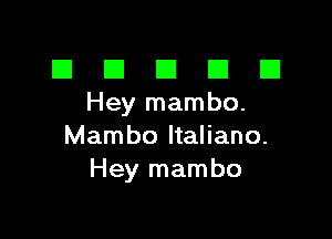 El III E El El
Heymambo.

Mambo ltaliano.
Hey mambo