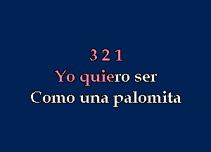 321

Y0 quiero ser
C 01110 una palomita