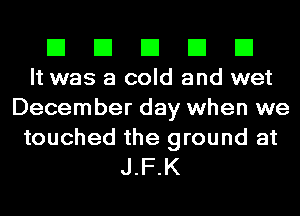 El El El El El
It was a cold and wet

December day when we

touched the ground at
JFK