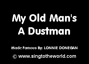 My Olldl Man's
A Dusifman

Made Famous Byz LONNIE DONEGAN

(Q www.singtotheworld.com