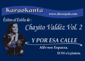 KG raokanta
Exitas a! Estilo dew

g szayito (Valdk'z 'Voi 2

www.dlscoejadexom

gm. Q..- YPOR ESA CALLE

w, W
x Alfrnso Espana.

' 5? DiNOalapirzietia.