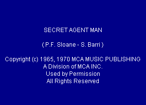 SECRET AGENT MAN

(P,F. Sloane - S. Barri)

Copyright(c)1965.19?0 MCA MUSIC PUBLISHING
ADivision ofMCAINC.
Used by Permission
All Rights Reserved