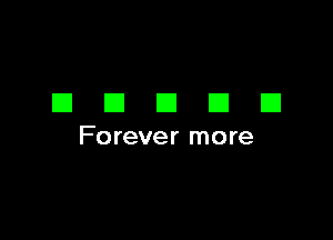 DECIDE!

Forever more