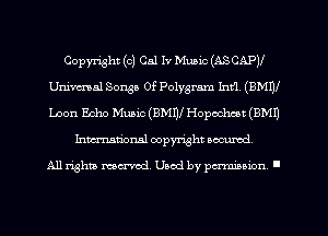Copyright (c) Cal Iv Music (ASCAPJI
Unimal Songs Of Polygrnm Int'l, (BMW
Loon Echo Muaic (BMW Hopcchcnt (8M1)

Inmarionsl copyright wcumd

All rights mea-md. Uaod by paminion '