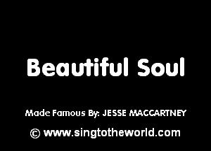 Hemiifull Small

Made Famous Byz JESSE PMCCARTNEY

(z) www.singtotheworld.com