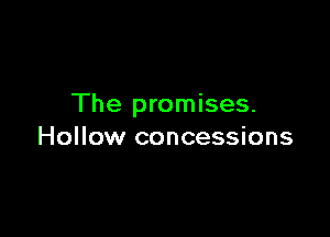 The promises.

Hollow concessions