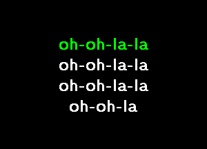 oh-oh-Ia-la
oh-oh-la-Ia

oh-oh-la-la
oh-oh-la