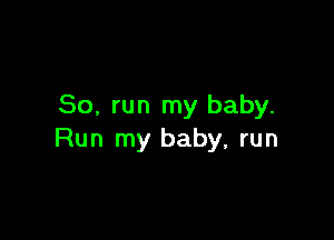 80, run my baby.

Run my baby, run