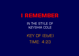 IN THE STYLE 0F
KEYSHIA COLE

KEY OF IEbXEJ
TlMEi 4'23