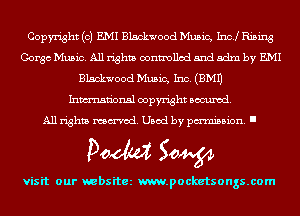 Copyright (c) EMI Blackwood Music, Inc! Rising
Gorge Music. All rights controlled and adm by EMI
Blackwood Music, Inc. (EMU
Inmn'onsl copyright Banned.

All rights named. Used by pmm'ssion. I

Doom 50W

visit our websitez m.pocketsongs.com