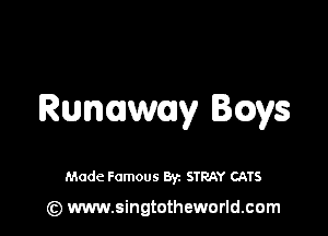 Runuwy laws

Made Famous 8y. STRAY CATS

(z) www.singtotheworld.com