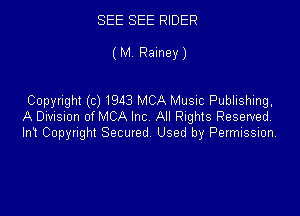 SEE SEE RIDER

( M Rainey )

Copyright (c) 1943 MCA Music Publishing,

A Division of MCA Inc All Rights Reserved
In? Copyright Secured Used by Permission