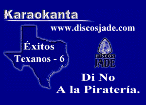 Karaokanta

n u n .discosjzulc.c0m

fixitos gig

Tcxanos 6

Di No
A la Pirateria.