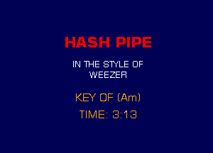 IN THE STYLE 0F
WEEZEH

KEY OF (Am)
TlMEi 3'13