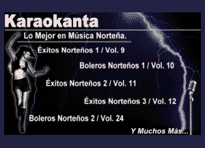 Karaokanta

I. 1.0 Major en Mdsica NonefIa.
If-
?- 9 Exitos Nononos 1 IVol. 9

A 0E . Boleros Nonenos 1 Wol. 1D

Exitos Nonehos 2 J Vol. 11

a3

yf Exitos Norter'wsSfVoI. 12

Boleros Nonehos 2 I Vol. 24
Y Muchos Mai