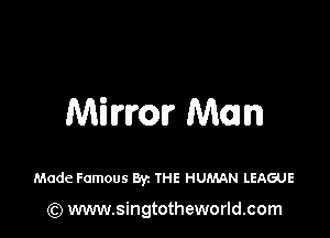 Miwor Mom

Made Famous Byz THE HUMAN LEAGUE

(Q www.singtotheworld.com