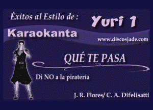 Exitos afEstiioder yer? ?
Kgraokanta

www.dixosjndexom

QUE TE PASA
-' - -- 2 3)

i Di N03 Ia piraltn'a

g g l. R. Flores! C. A. Difelisatli