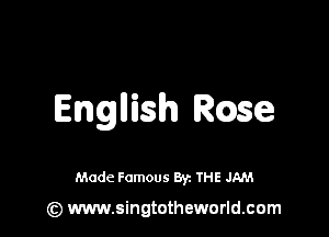 languish Rose

Made Famous By. THE JAM

(z) www.singtotheworld.com