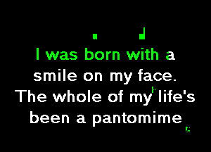 u A
l was born with a

smile on my face.
The whole of mylife's
been a pantomimer