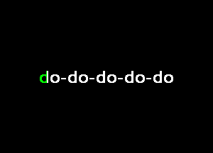 do-do-do-do-do