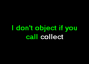 I don't object if you

call collect