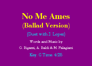 No Me Ames

(Ballad Version)

(Duet with J. Lopu)

Words and Muuc by
G. Egan, A. Baldick M Falagm

Key CTLme 425 l