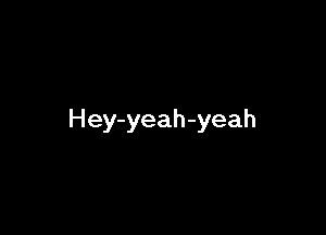 Hey-yeah-yeah