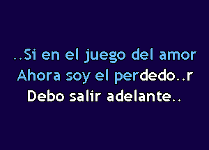 ..51' en el juego del amor

Ahora soy el perdedo..r
Debo salir adelante..