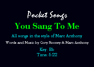 Doom 50W
You Sang To Me

All 501135 in the style of Marc Anthony
Words and Music by Cory Roomy 3c Mam Anthony

Ker Bb
Tim 522