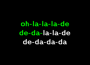 oh-Ia-la-la-de

de-da-la-la-de
de-da-da-da