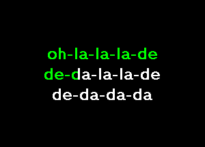 oh-Ia-la-la-de

de-da-la-la-de
de-da-da-da