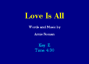 Love Is All

Worda and Muuc by

ArrucRoman

I(BYZ E
Time 4'30
