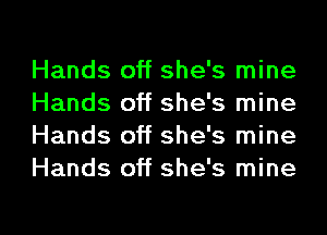 Hands off she's mine
Hands off she's mine
Hands off she's mine
Hands off she's mine

g